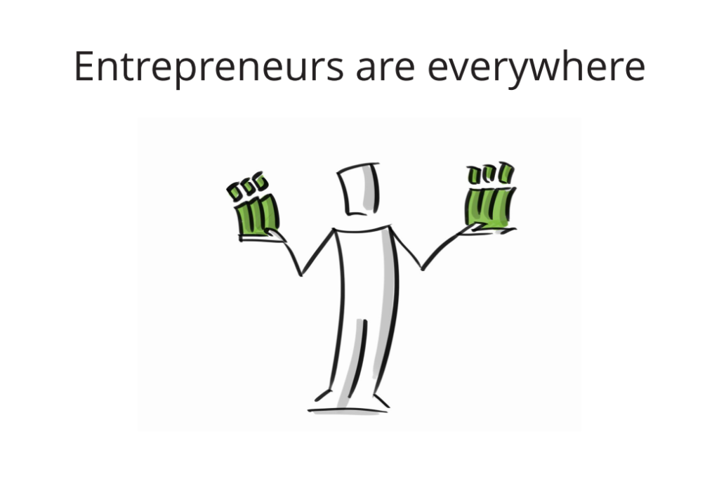 Entrepreneurs are everywhere