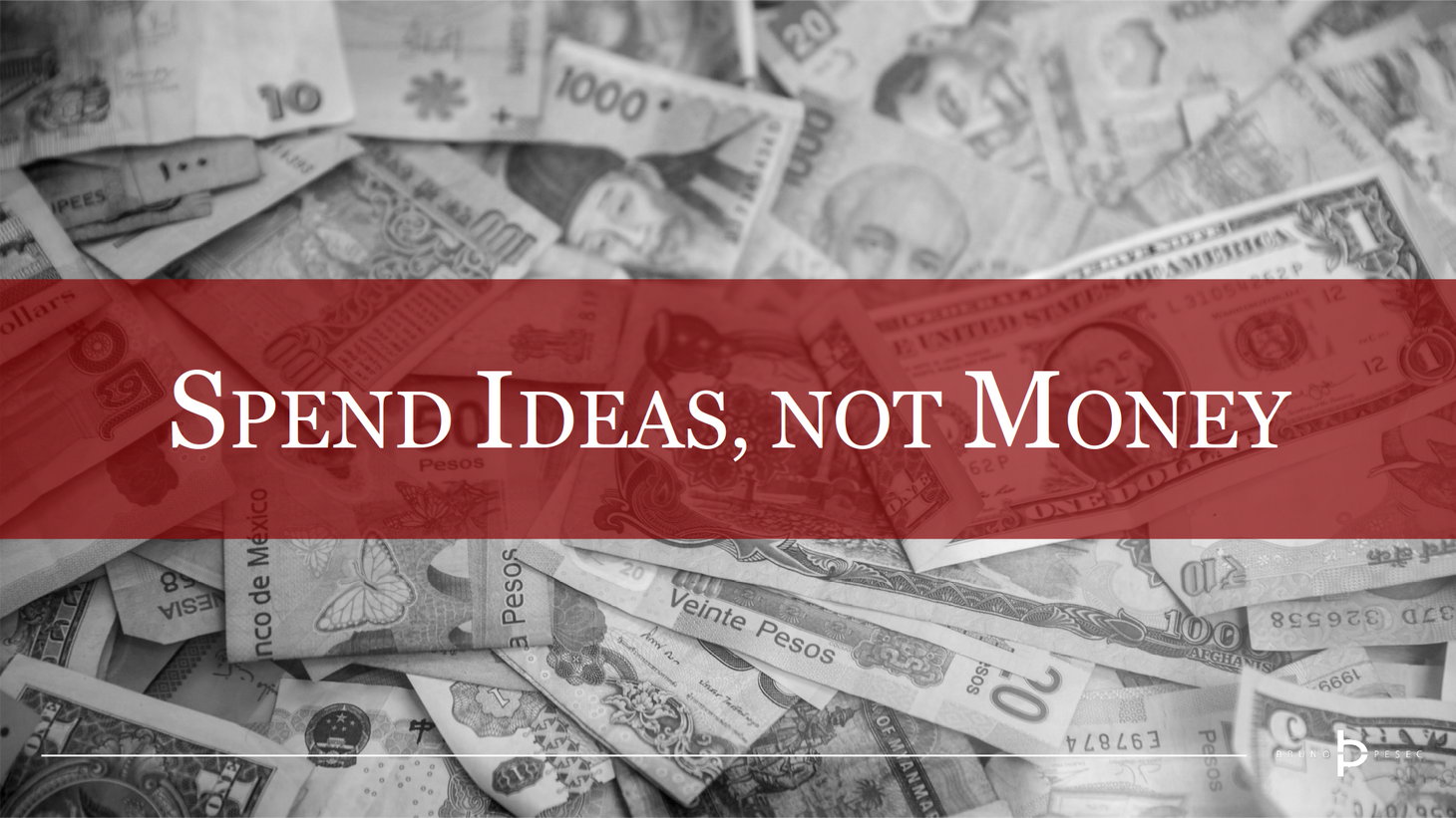 Spend ideas, not money