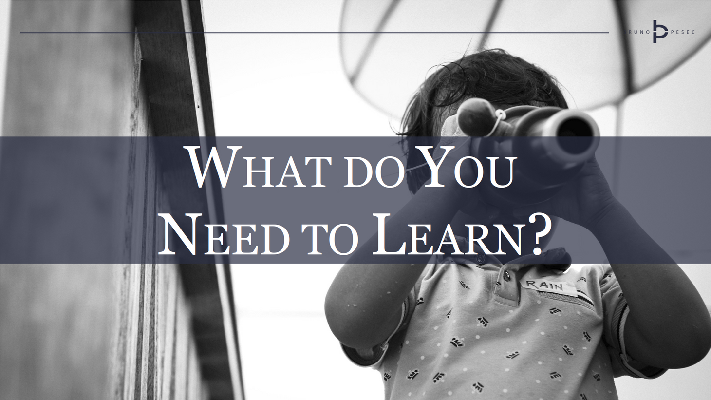 What do you need to learn?