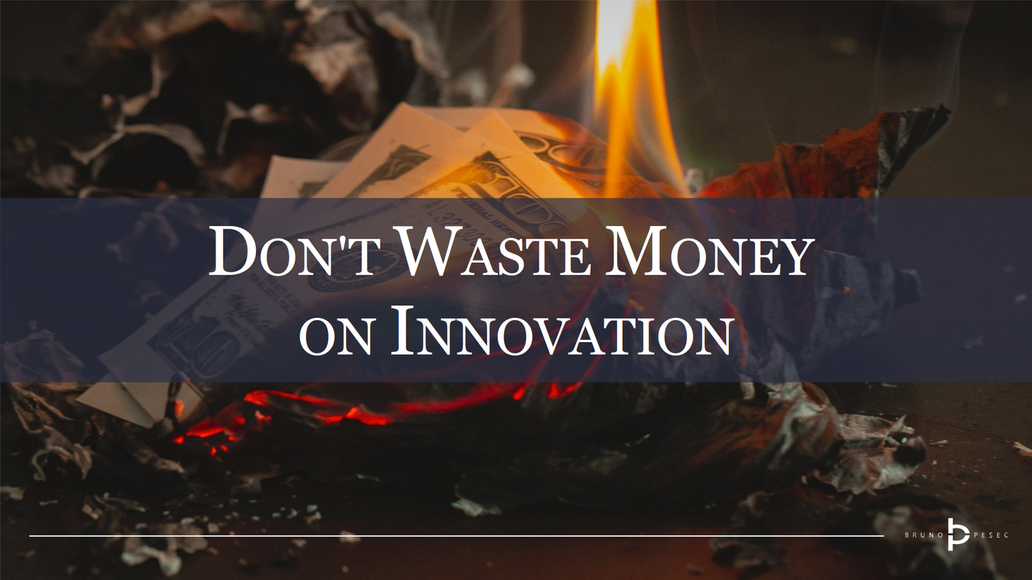 Don't waste money on innovation