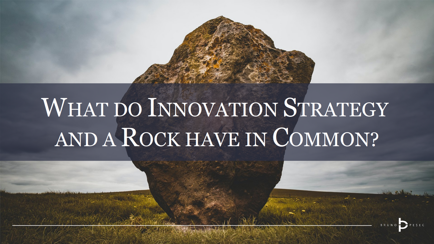 What do innovation strategy and a rock have in common?