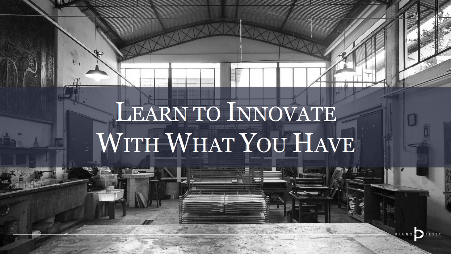 Learn to innovate with what you have