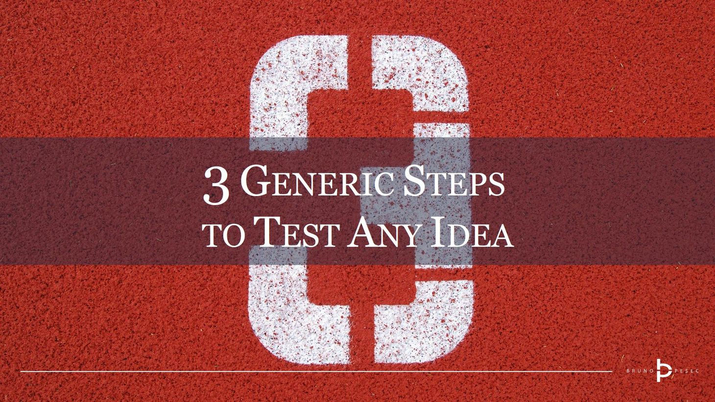 3 generic steps to test any idea