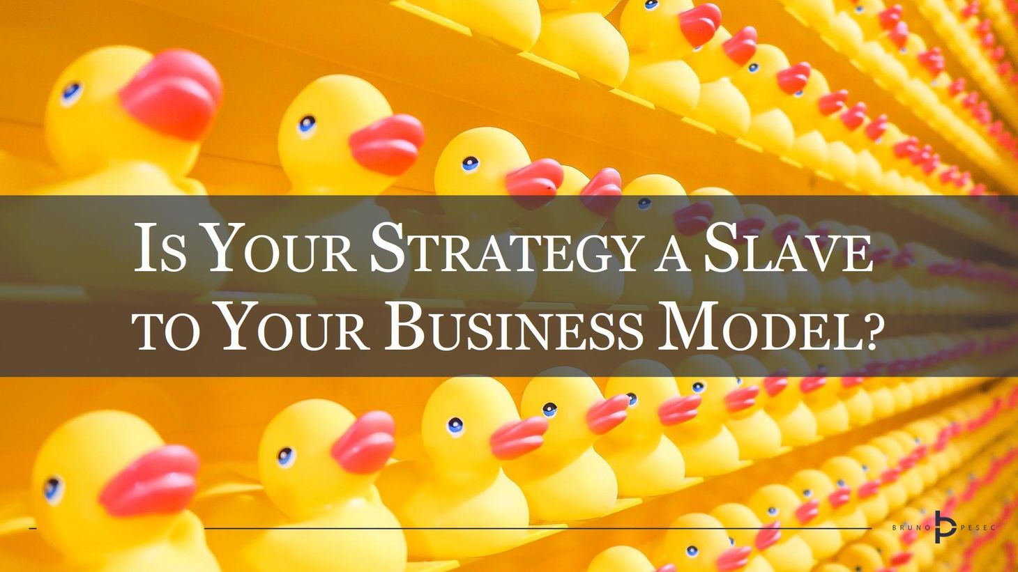 Is your strategy a slave to your business model?
