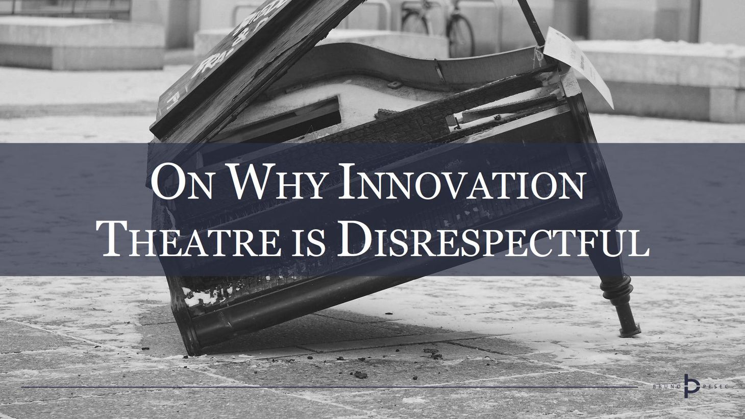 On why innovation theatre is disrespectful