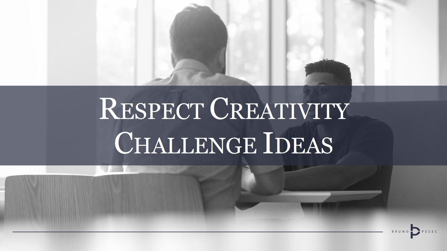 Respect creativity, challenge ideas