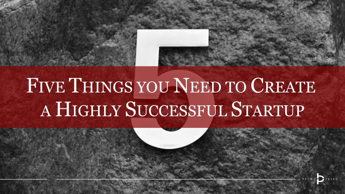 Five Things You Need To Create A Highly Successful Startup