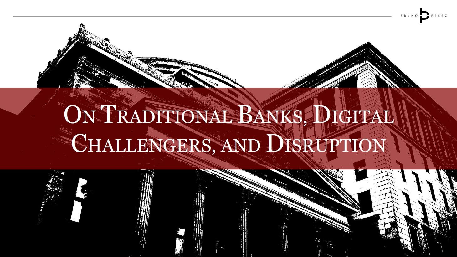 On traditional banks, digital challengers, and disruption