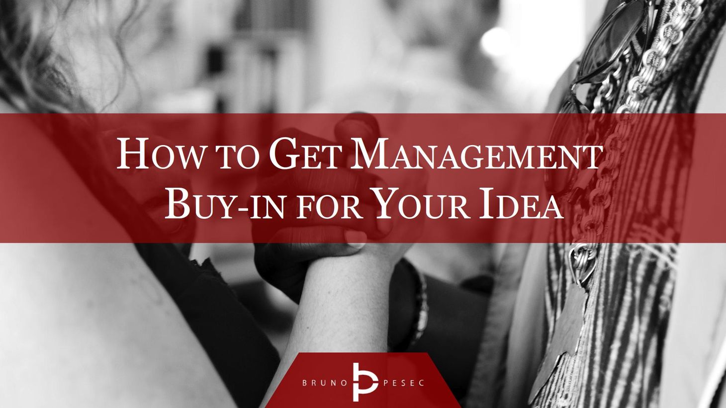 How to get management buy-in for your idea