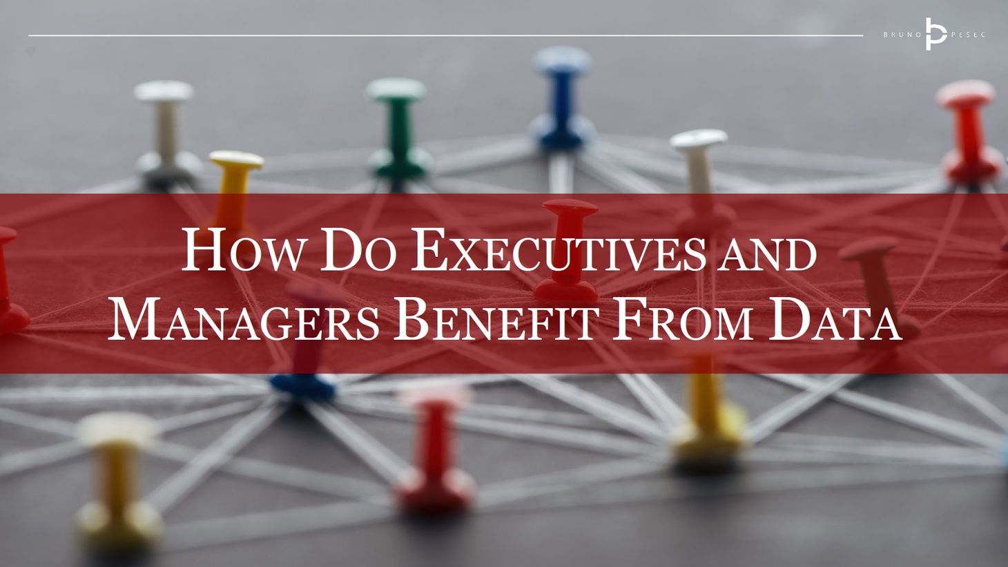 How do executives and managers benefit from data