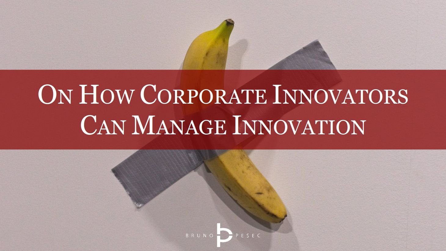 On how corporate innovators can manage innovation