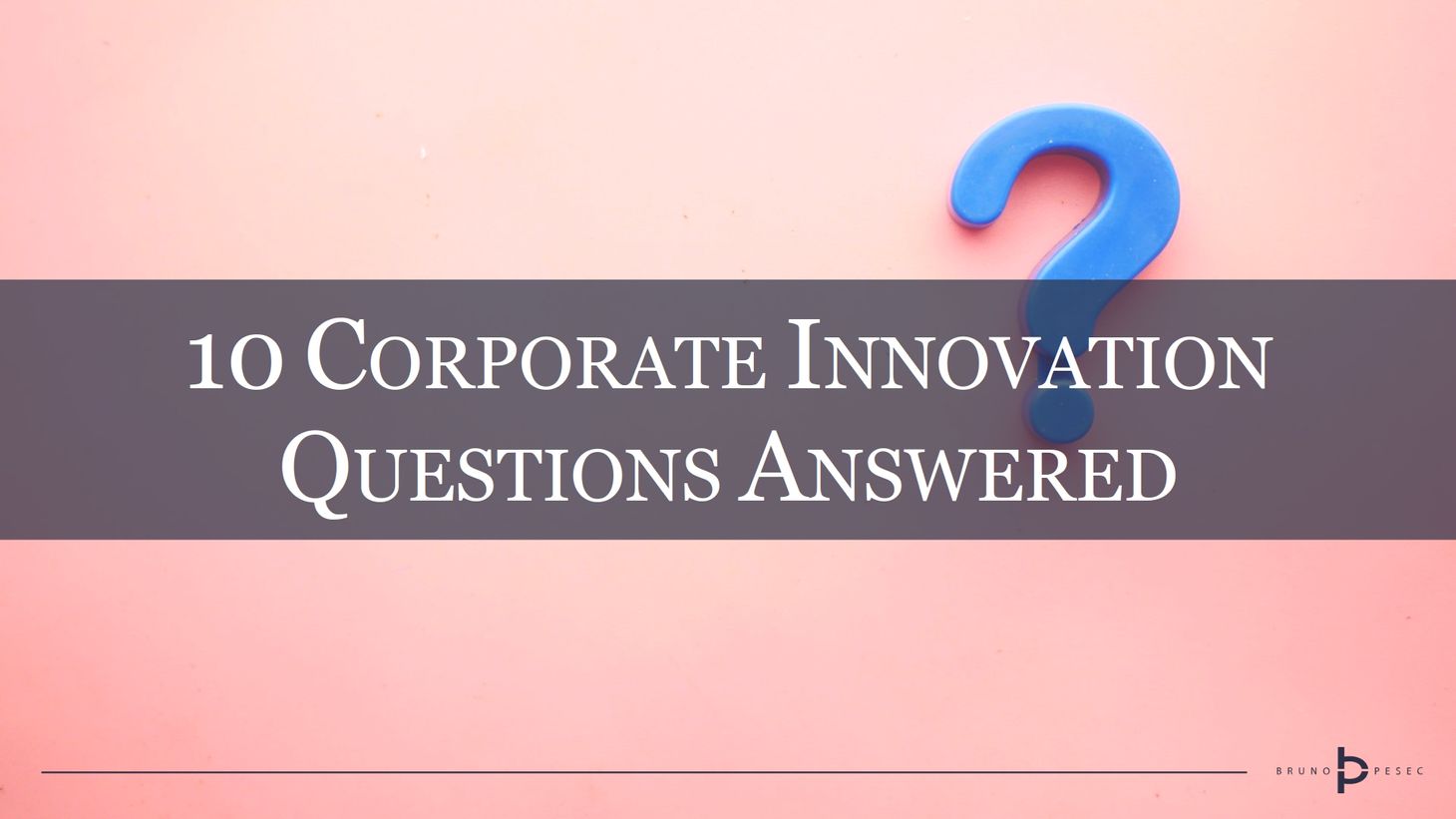 Ten more corporate innovation questions answered