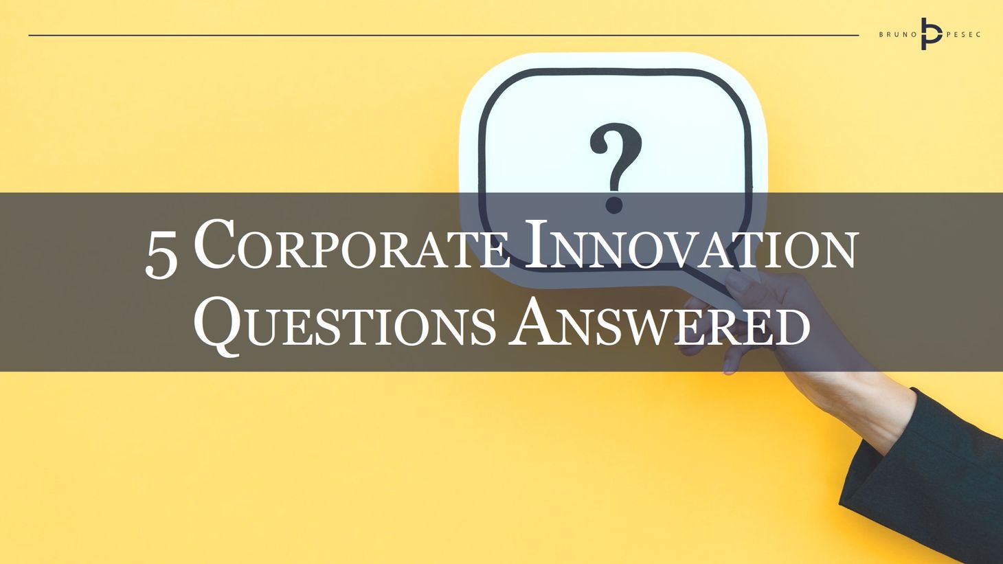 Five corporate innovation questions answered