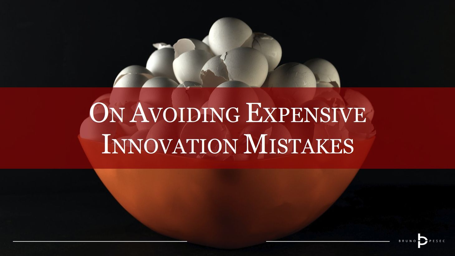 On avoiding expensive innovation mistakes