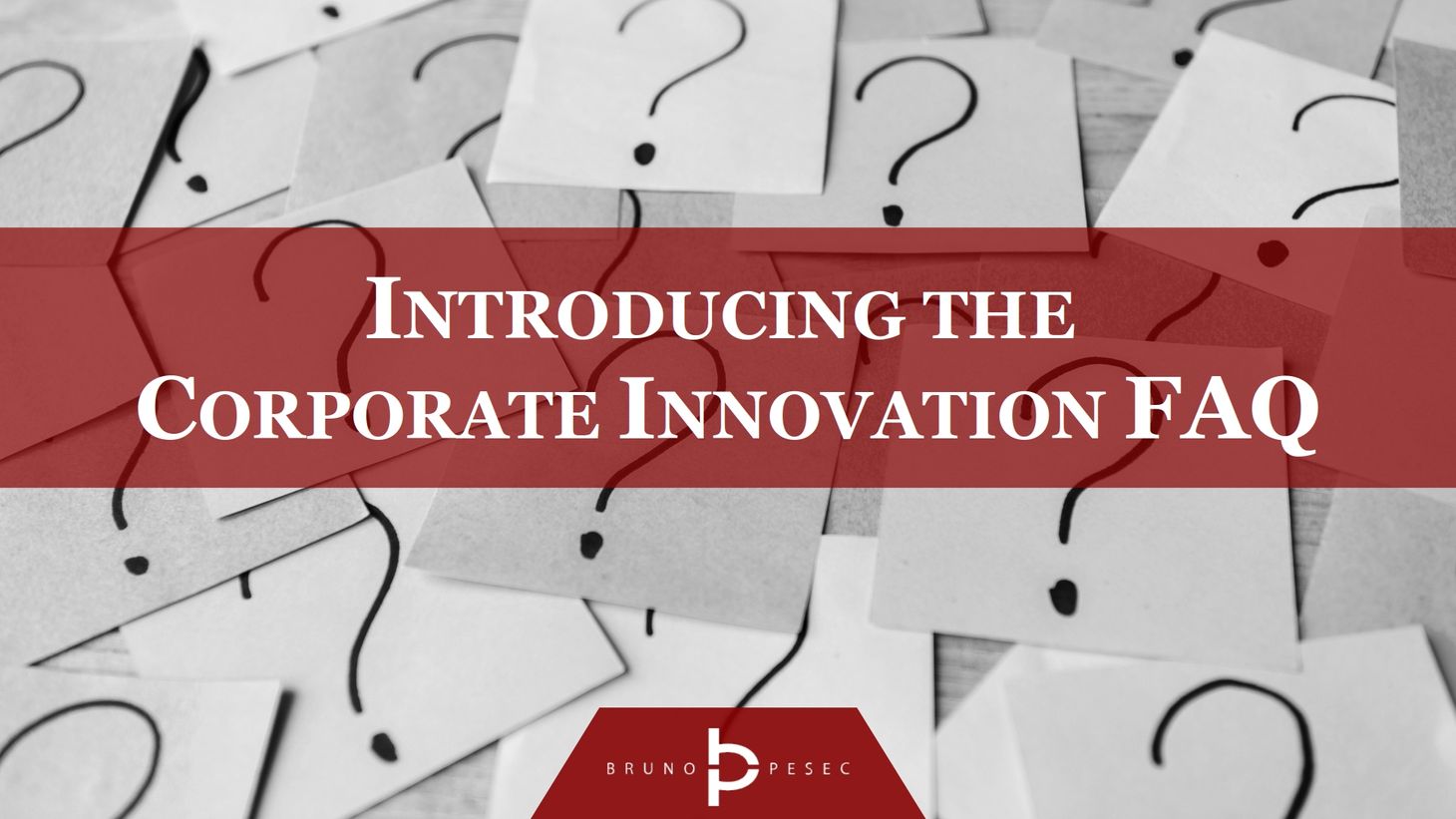 Introducing the Corporate Innovation FAQ