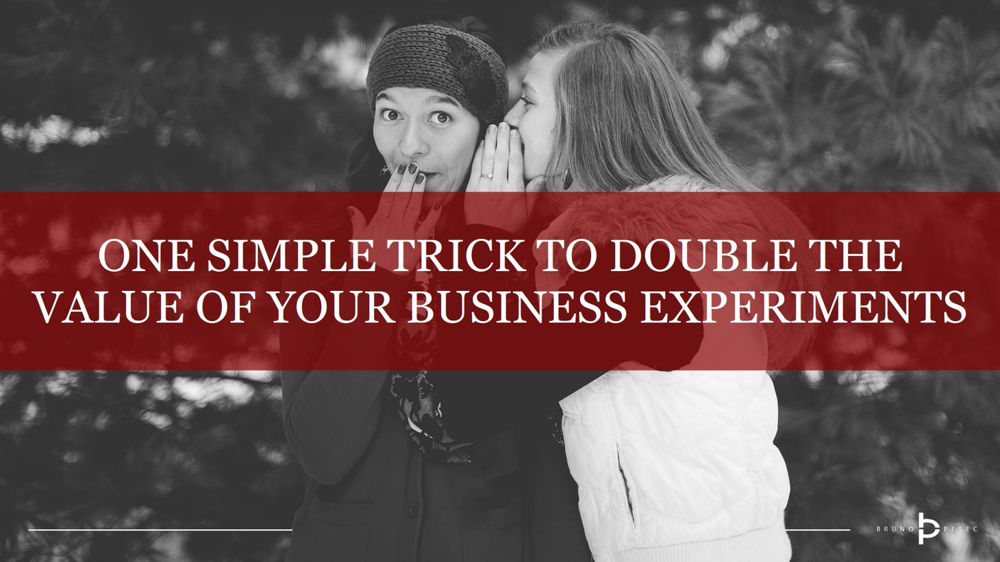 One simple trick to double the value of your business experiments