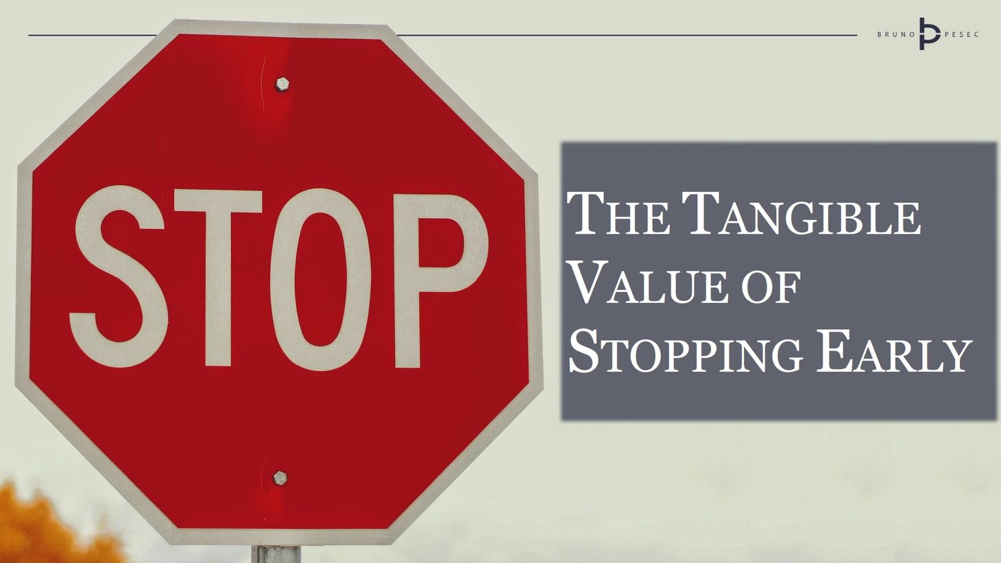 The tangible value of stopping early