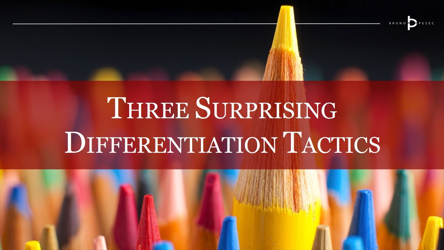 Three surprising differentiation tactics