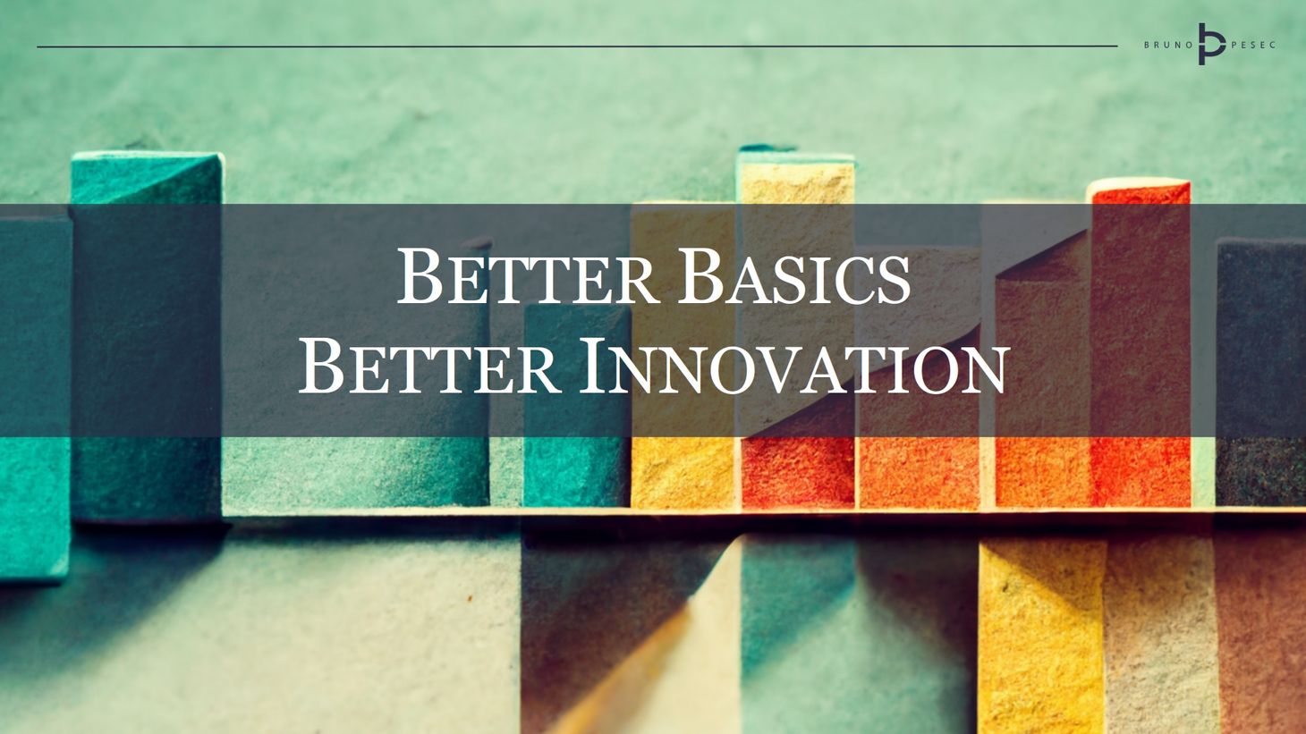 Better basics, better innovation