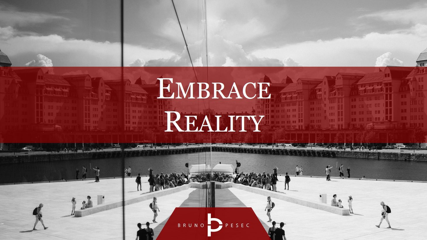 Embrace reality