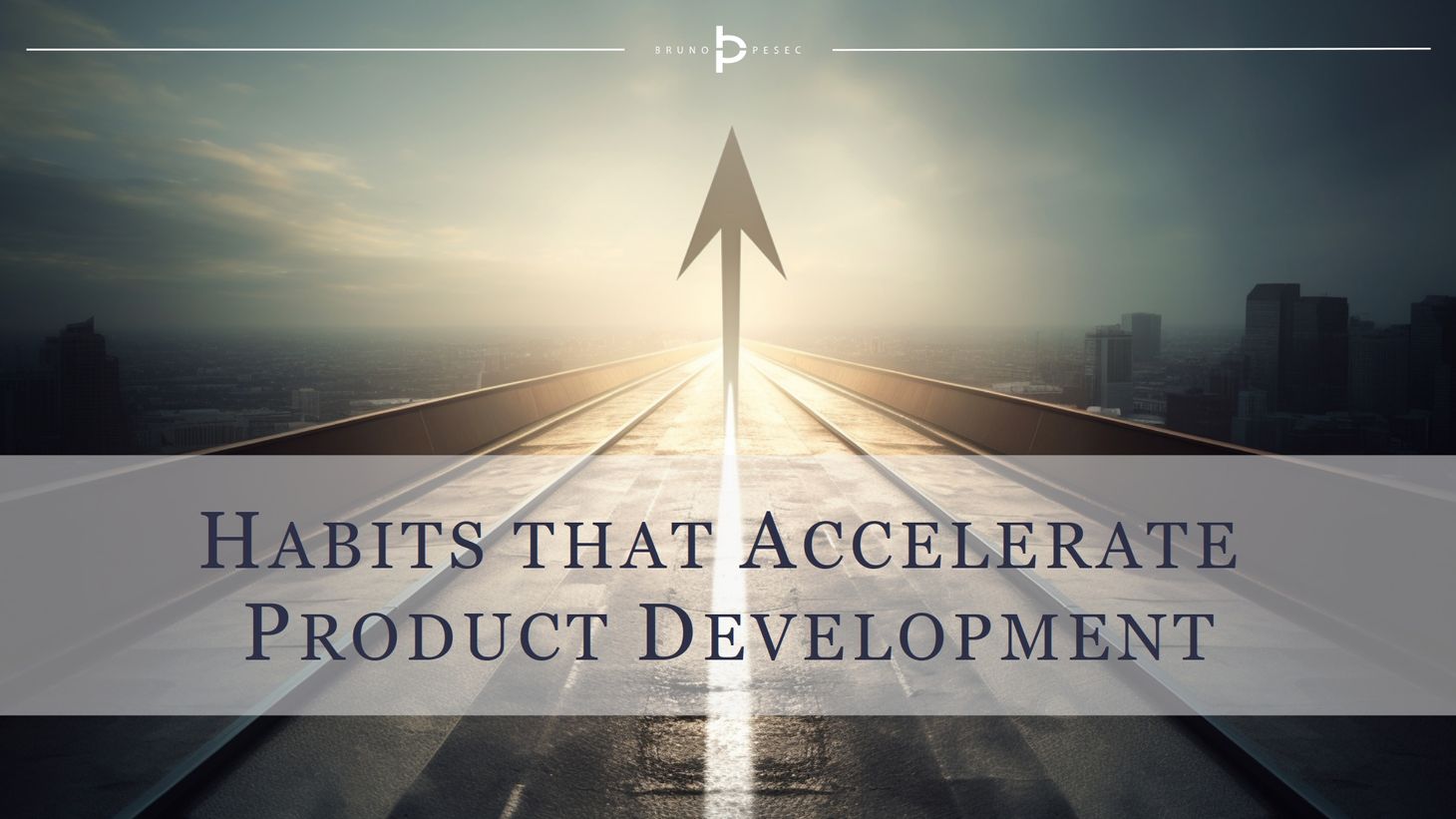 Habits that accelerate product development