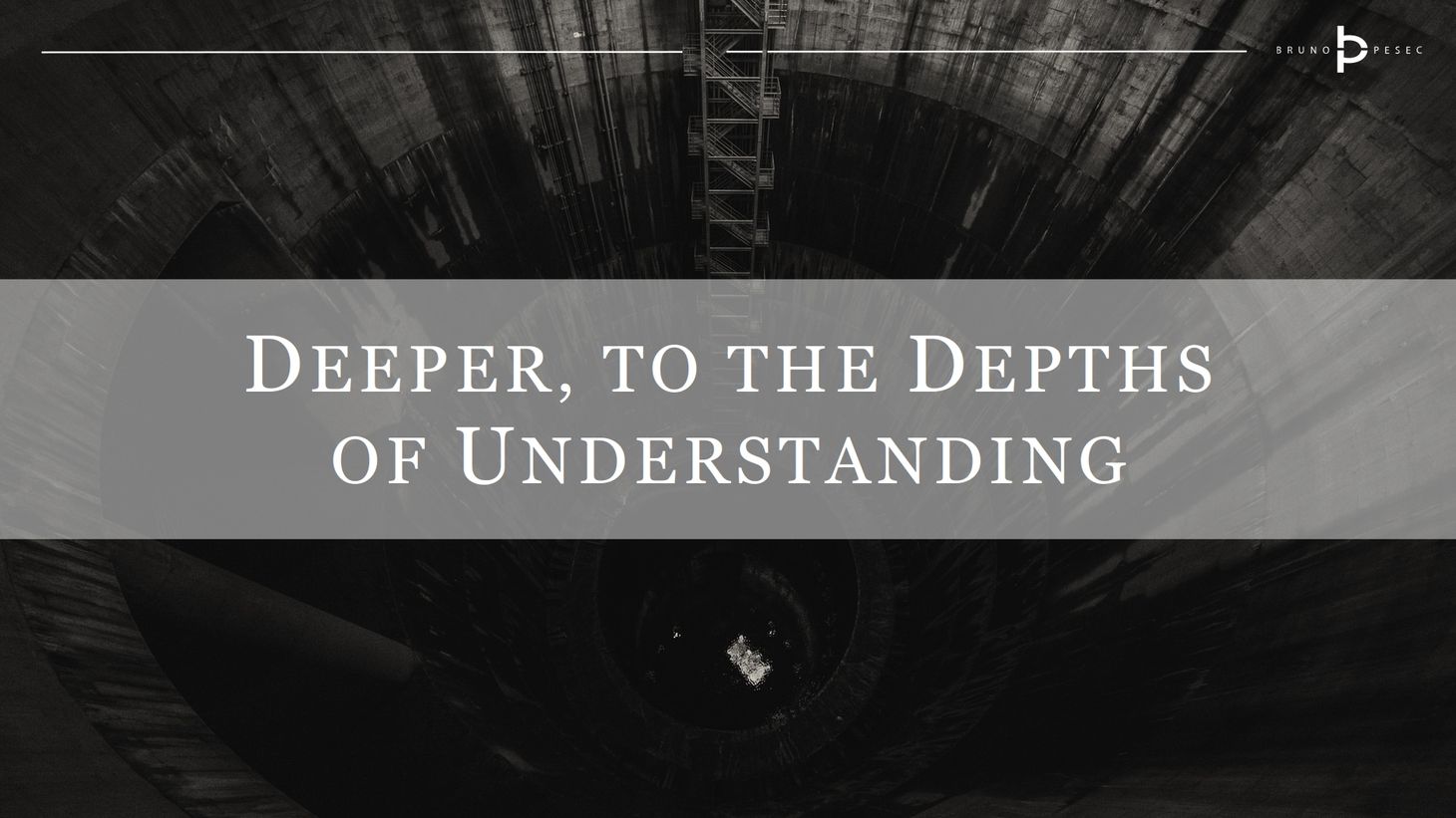 Deeper, to the depths of understanding