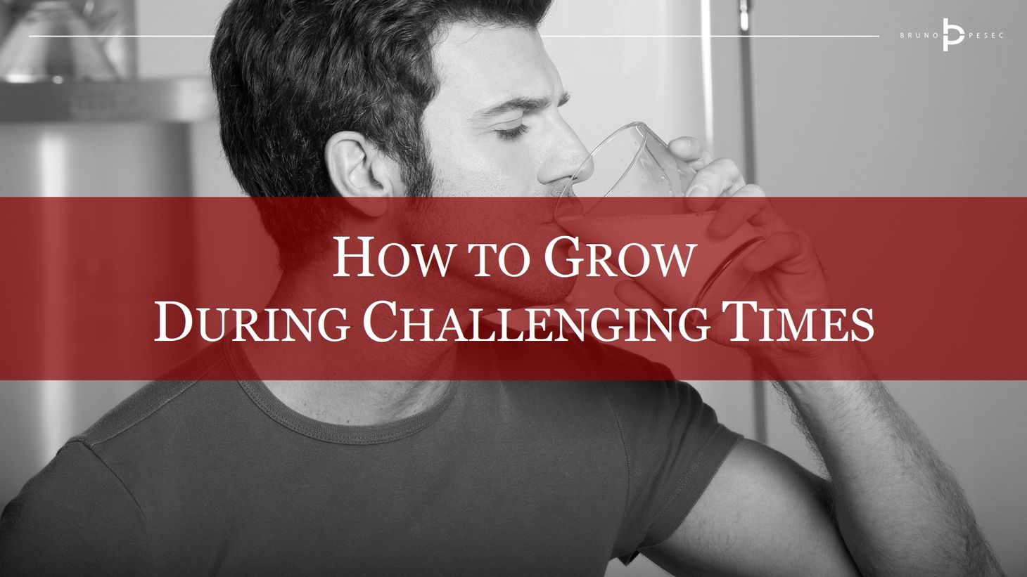 How to grow during challenging times