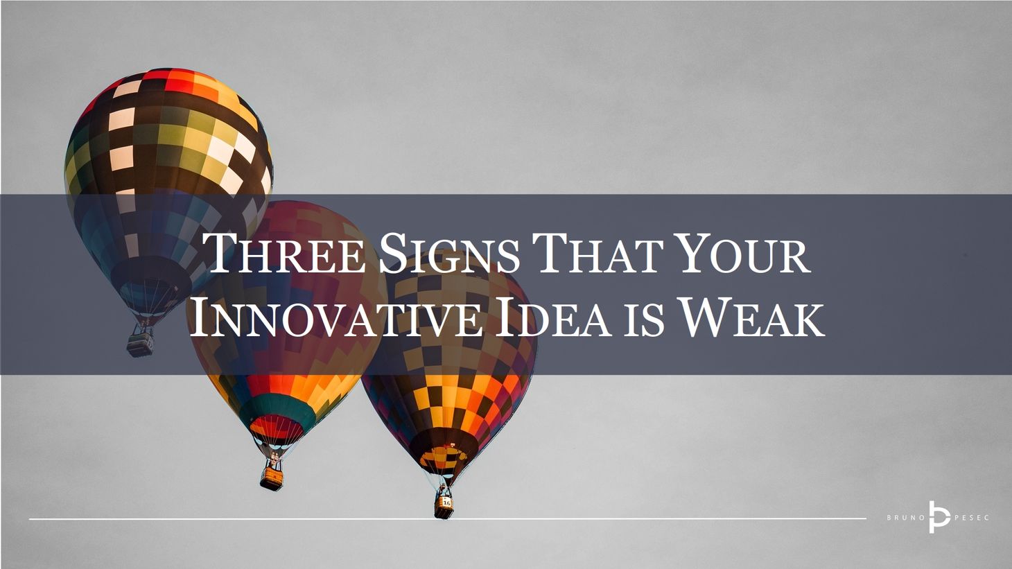 Three signs that your innovative idea is weak