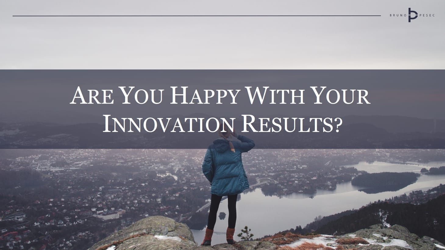 Are you happy with your innovation results?