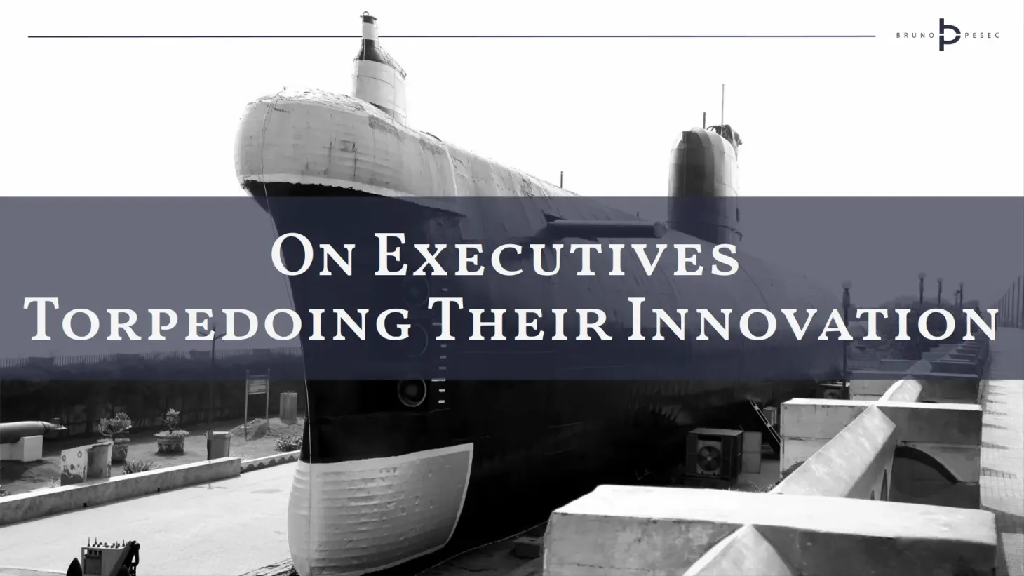 On executives torpedoing their innovation