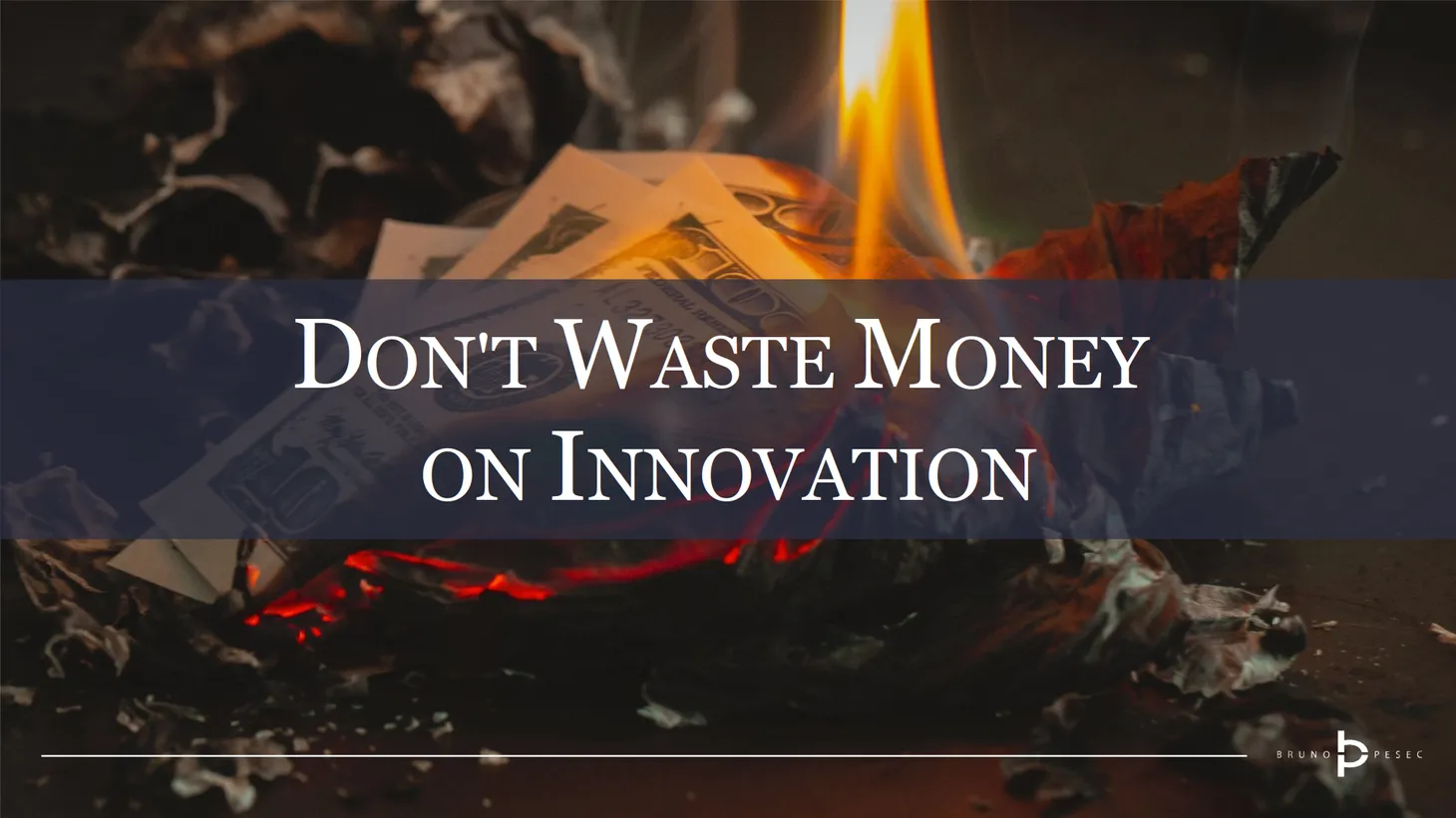 Don't waste money on innovation