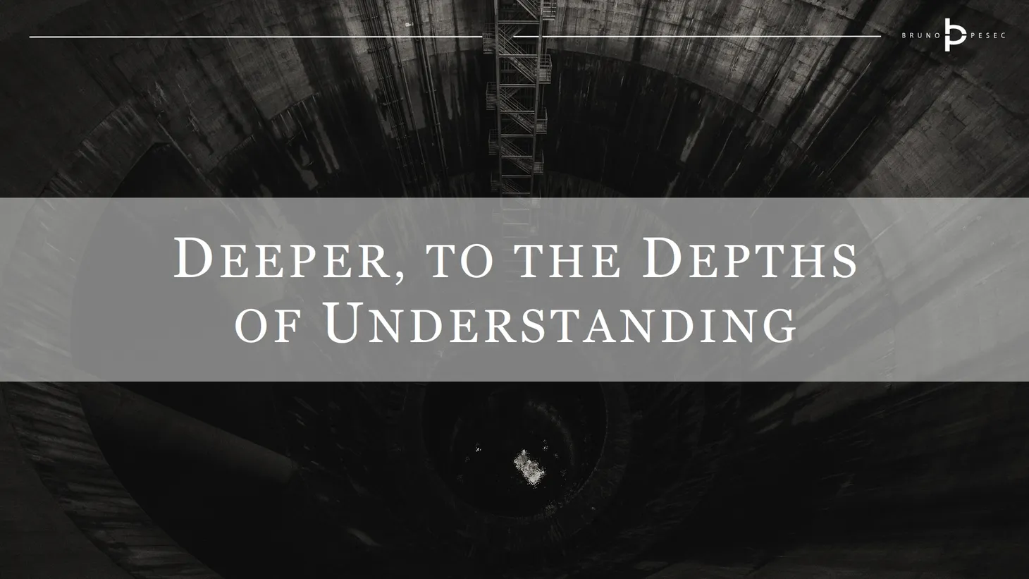 Deeper, to the depths of understanding