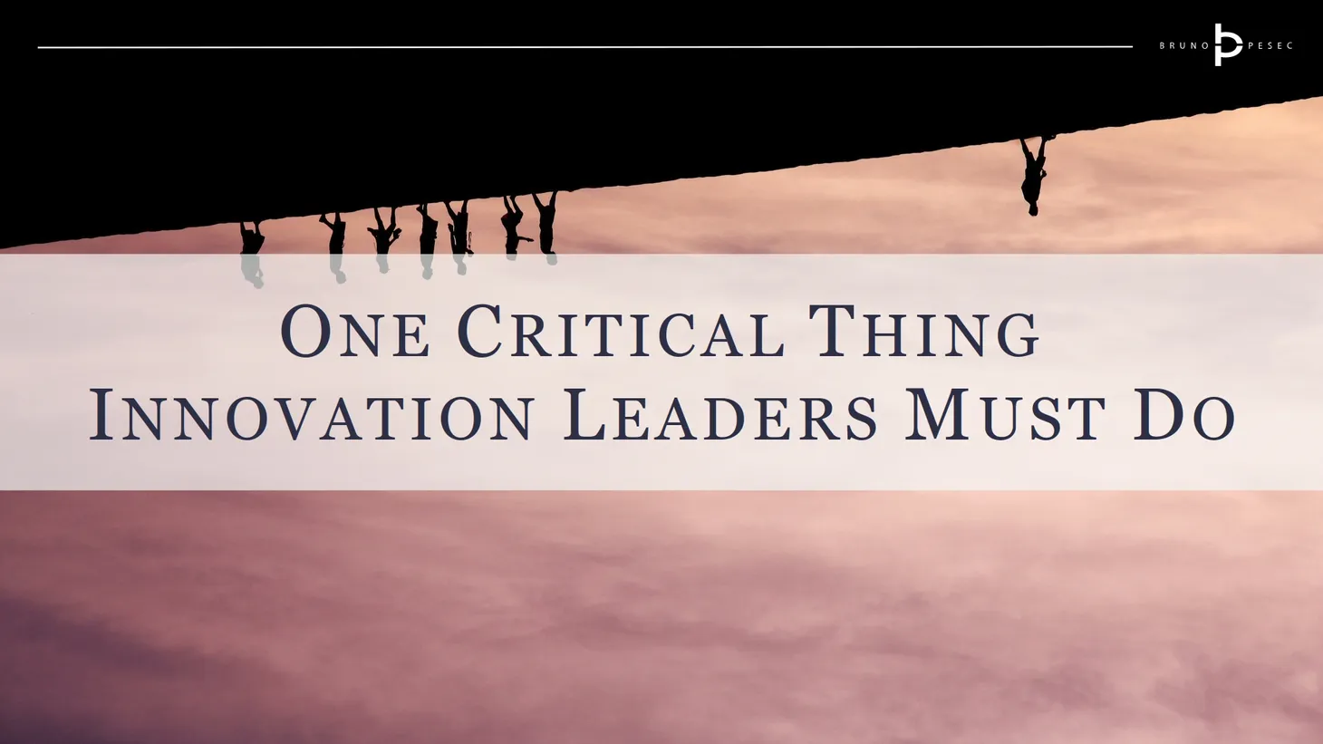 One critical thing innovation leaders must do