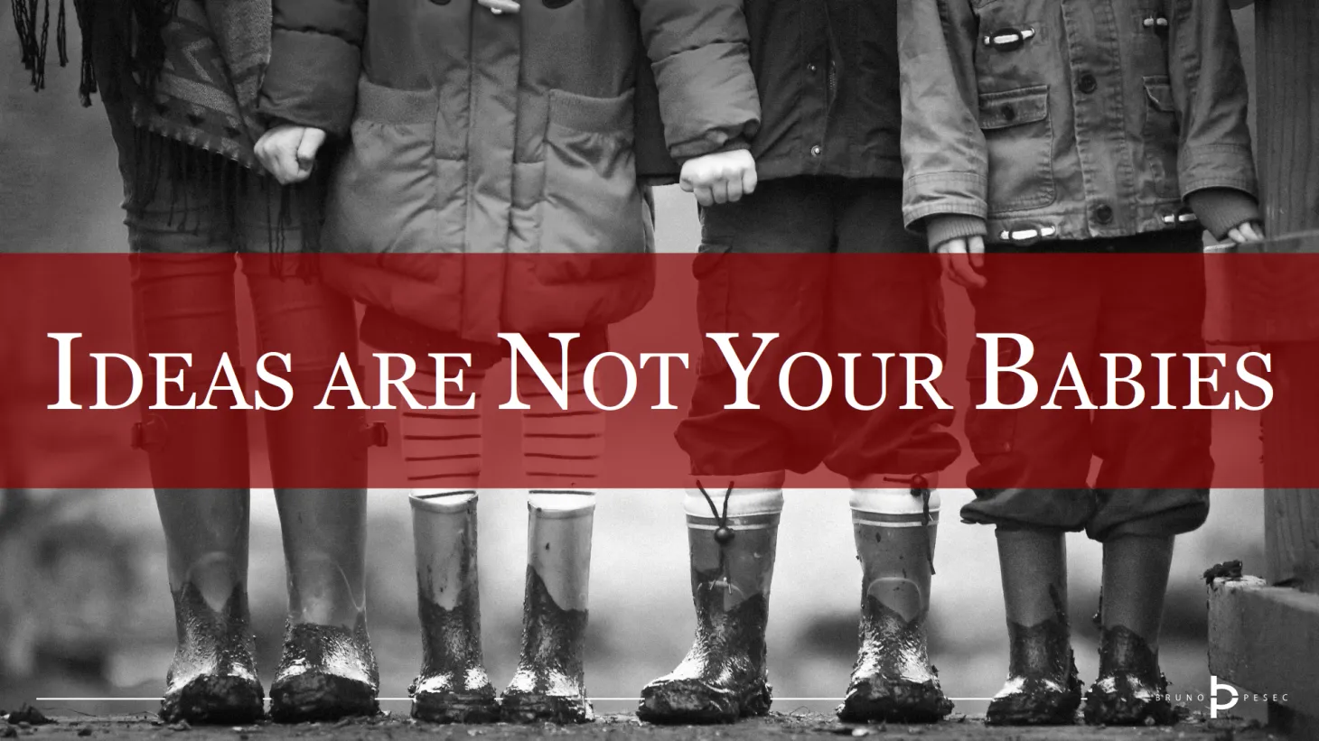 Ideas are not your babies