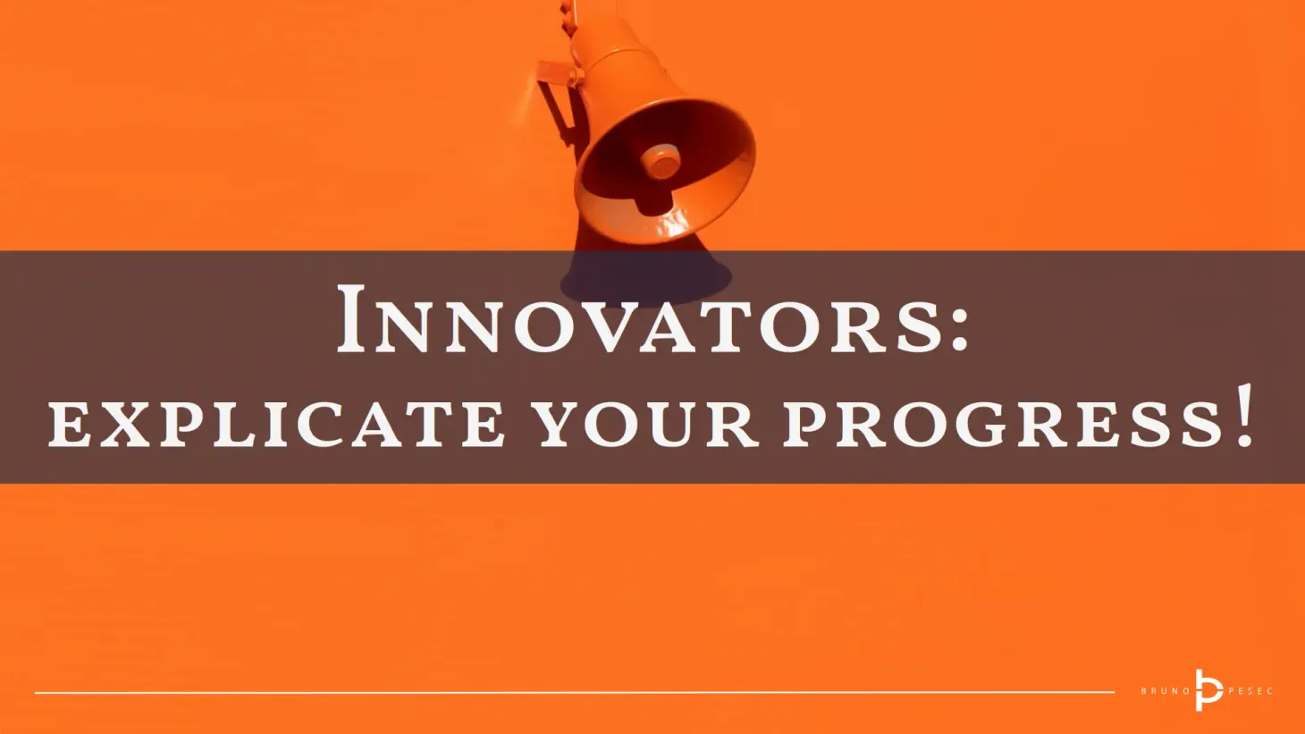 Innovators: explicate your progress!