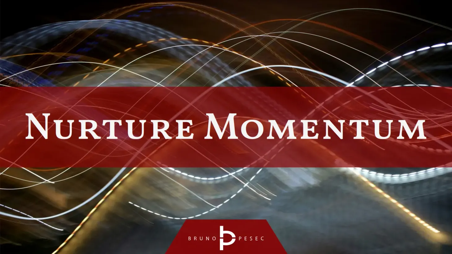 Nurture momentum