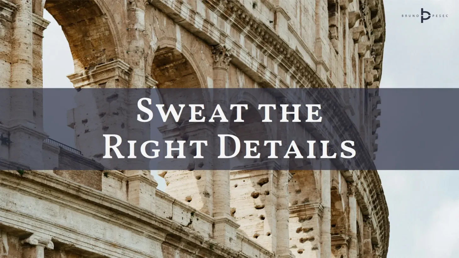 Sweat the right details