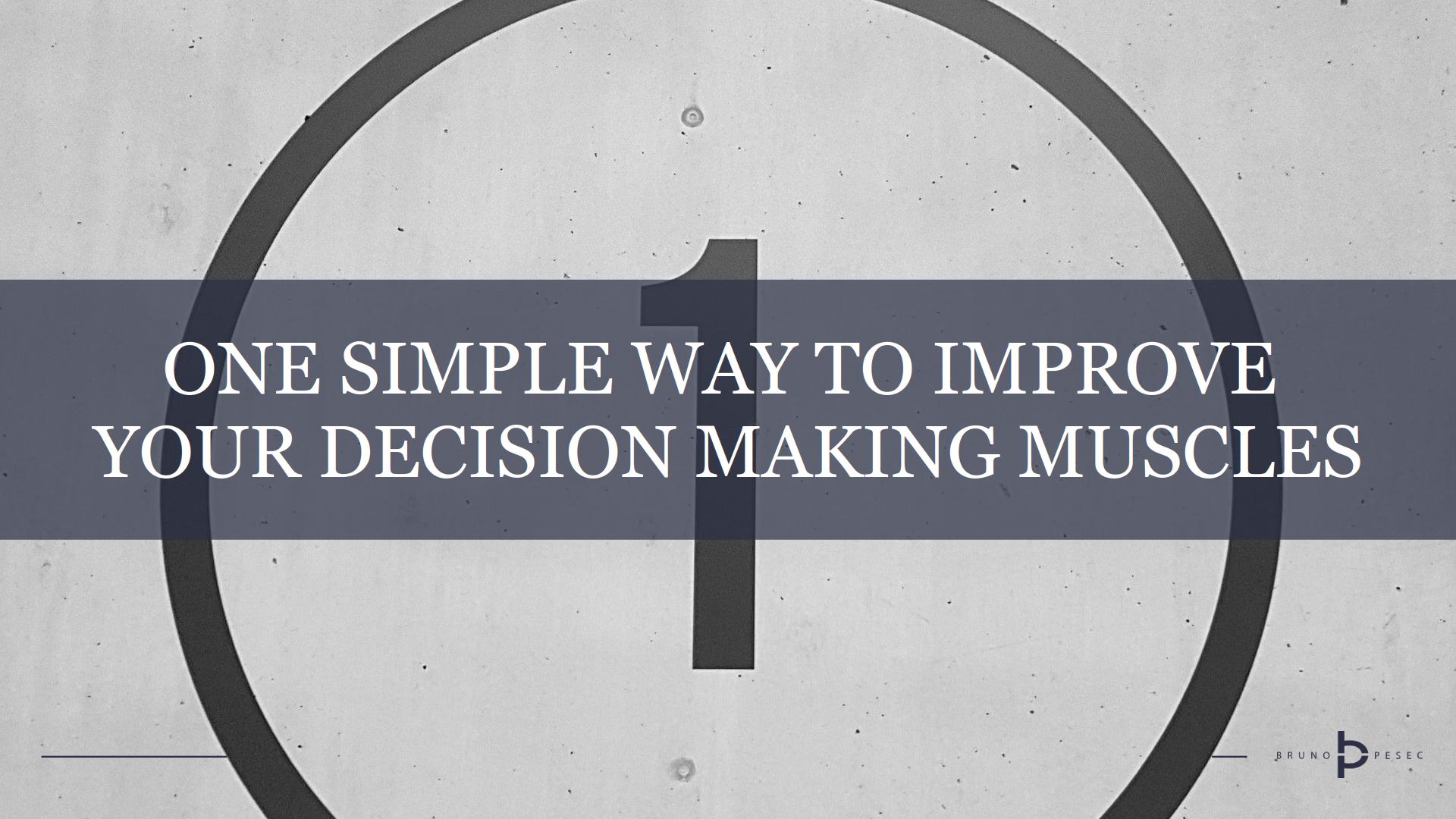 One simple way to improve your decision making muscles